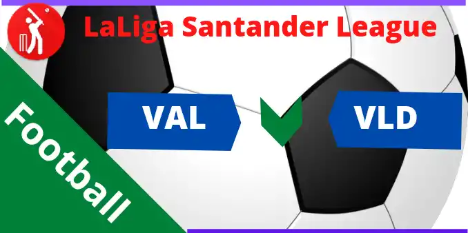 VAL vs VLD Dream11 La Liga Santander Football Fantasy Team Prediction